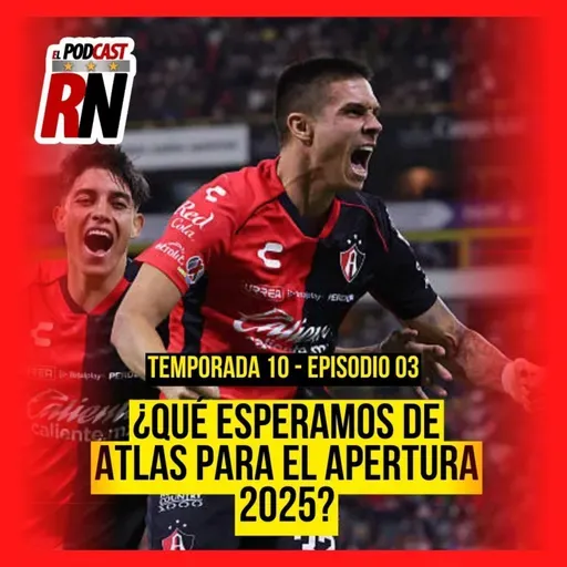 ATLAS INICIA APERTURA 2025 | NUESTRAS EXPECTATIVAS PARA EL NUEVO TORNEO | EL PODCAST DEL ROJINEGRO