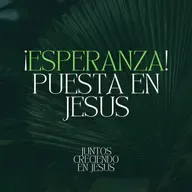 ¡Esperanza! Puesta en Jesús -Juntos Creciendo En Jesús (PT3)