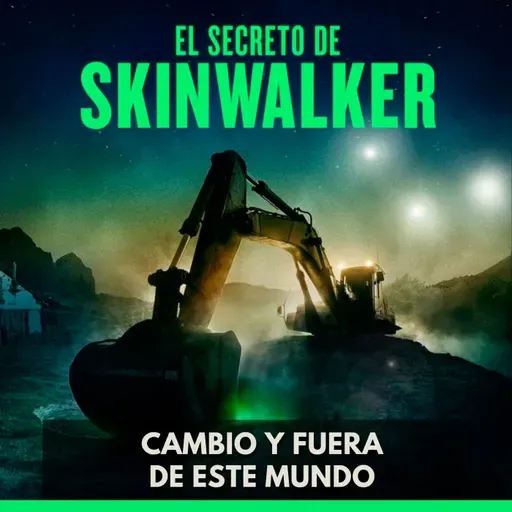 El Secreto de Skinwalker - Cambio y Fuera de Este Mundo