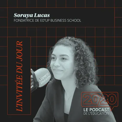 #47 - Les softs skills, c'est la moitié du travail ! Soraya Lucas, Fondatrice de Ed'Up Business School