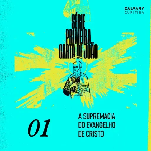 Luz, Amor & Vida ( 1João 1:1-4 ) | Calvary Curitiba