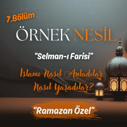 Hakikatin Peşinde Bir Ömür: Selman-ı Farisi | Örnek Nesil B07