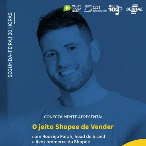 O jeito Shopee de vender com Rodrigo Farah | Conecta Mente #254
