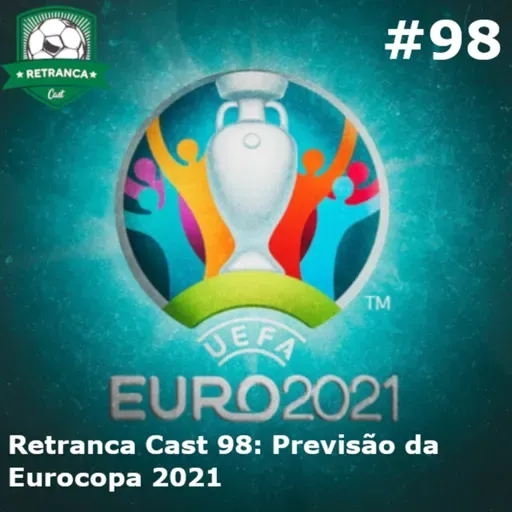 Retranca Cast 98: Previsão Eurocopa 2021