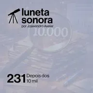 Luneta Sonora 231: Depois dos 10 mil
