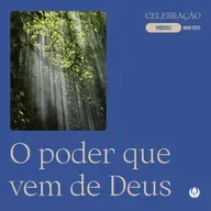 CELEBRAÇÃO LOCAL - “O poder que vem de Deus”