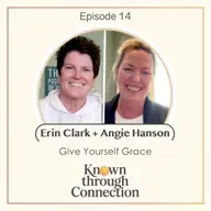 14: Give Yourself Grace (with Erin Clark + Angie Hanson)