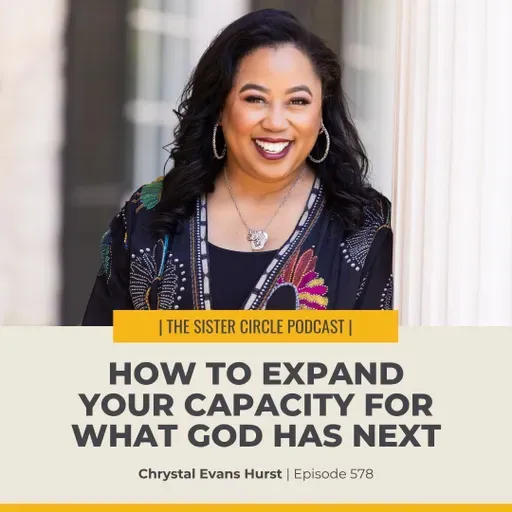 #578 – How to Expand Your Capacity for What God Has Next