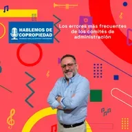 Los errores más frecuentes de los comités de administración | Hablemos de Copropiedad 03-07-2025