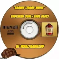 Southern Soul / Soul Blues:  Brown Liquor Muzik 2023 (Dj WhaltBabieLuv)