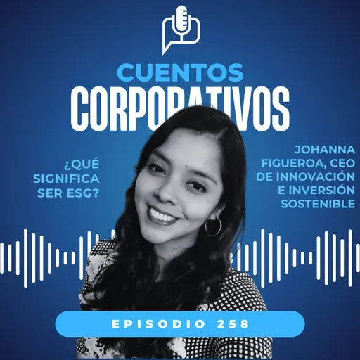 ¿Qué significa ser ESG? Episodio 258