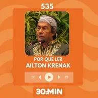 535: Por que ler Ailton Krenak