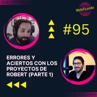 #95 ERRORES y ACIERTOS con los proyectos de Robert (parte 1)