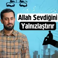 Allah Sevdiğini Yalnızlaştırır | Mehmet Yıldız