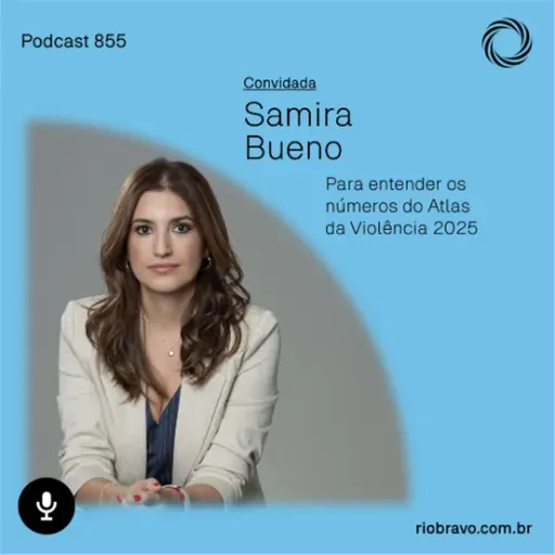Podcast 855 | Samira Bueno: Para entender os números do Atlas da Violência 2025