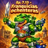 Ep. 7.13- Franquicias ochenterotas.