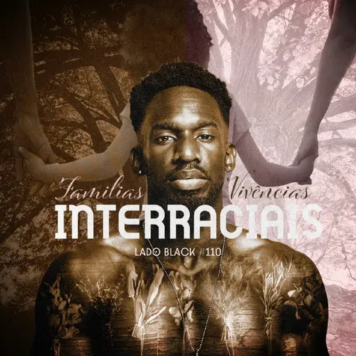 Lado Black #110 • Vivências em uma família interracial