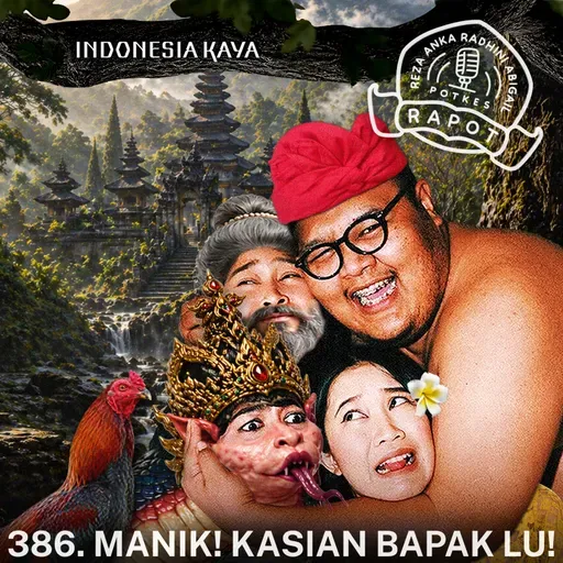 386. MANIK! KASIAN BAPAK LU!