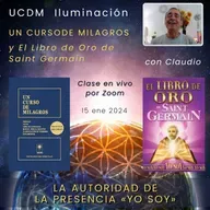 UN CURSO DE MILAGROS - La autoridad de la Presencia YO SOY - Claudio - 15 ene 2024