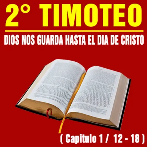 El Dios que nos guarda hasta el día de Cristo ( 2ª Timoteo 1 / 12 - 18 )