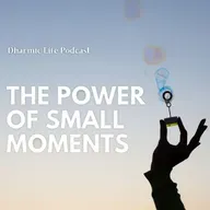 Dharmic Life - The Power of Small Moments