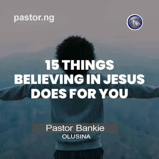 15 things believing in Jesus does for you - 30 (Remain steadfast; joy comes in the morning)