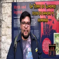La Torre de Londres: ecos de sangre y sombras | El Baúl del Miedo