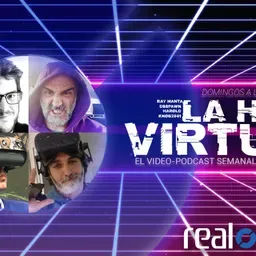 La Hora Virtual, el vídeo-podcast de realidad virtual y aumentada de Real o Virtual