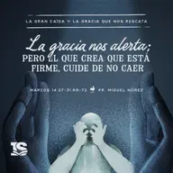 La gracia nos alerta; pero el que crea que está firme, cuide de no caer