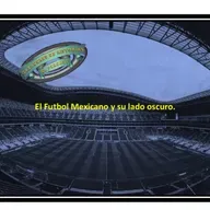 El Fútbol Mexicano y su lado oscuro. 