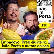 #10: EMPADOVO, GREG JIUJITEIRO, JOÃO POETA E OUTRAS COISAS