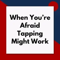 When You’re Afraid Tapping Might Work (Pod #668)