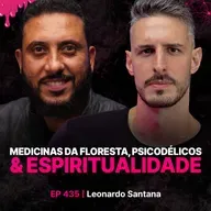 Medicinas da Floresta, Psicodélicos & Espiritualidade - Leonardo Santana