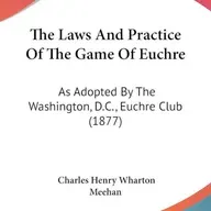 The Laws and Practice of the Game of Euchre. As Adopted by the Washington, D.C. Euchre Club by Charles Henry Wharton Meehan ~ Full Audiobook [history]