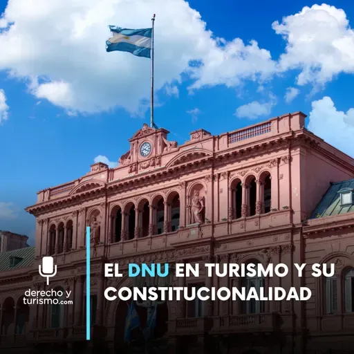 Episodio 68 "El DNU en turismo y su constitucionalidad"