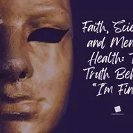 Faith, Science, and Mental Health: The Truth Behind “I’m Fine”