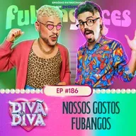#186 - Nossos gostos fubangos
