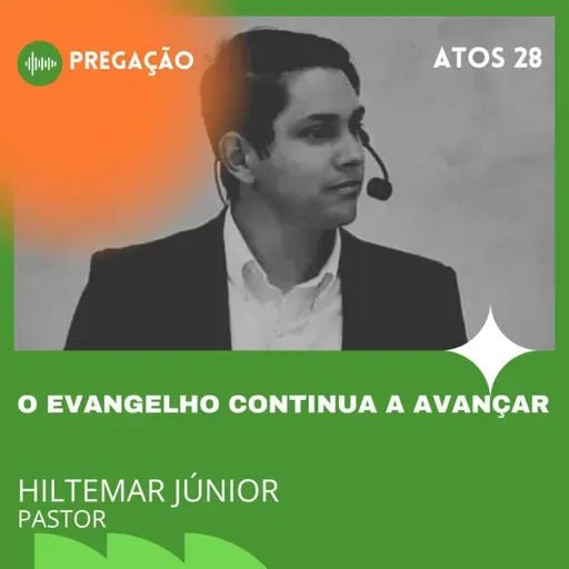 O EVANGELHO CONTINUA A AVANÇAR | ATOS 28 | PR. HILTEMAR JÚNIOR