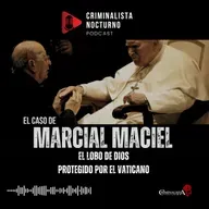 Marcial Maciel "El lobo de Dios" | Criminalista Nocturno
