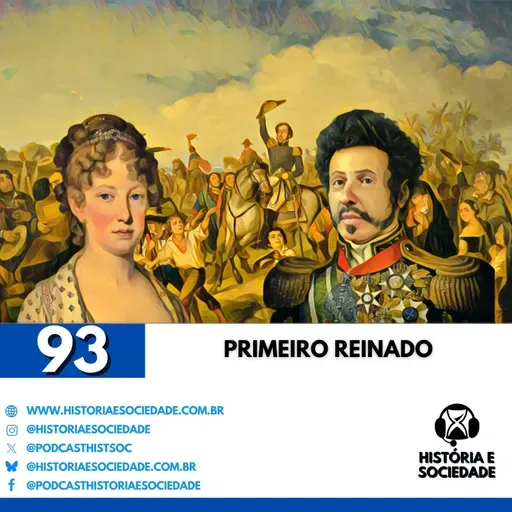 #93 - Primeiro Reinado: Independência e os altos e baixos de Pedro I em seu governo.