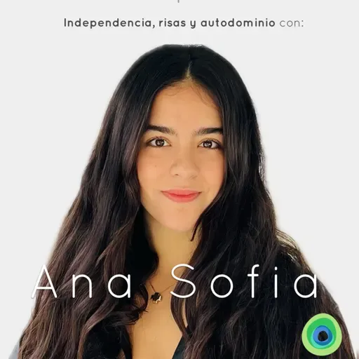 Independencia, Risas y Autodominio con Ana Sofia