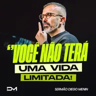 VOCÊ NÃO TERÁ UMA VIDA LIMITADA!