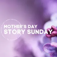 Story Sunday - Mother's Day