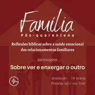 Família pós-quarentena - Eu vejo e enxergo você.