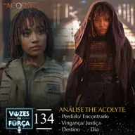 VOZES DA FORÇA #134 - The Acolyte - Análise dos episódios 1 a 4