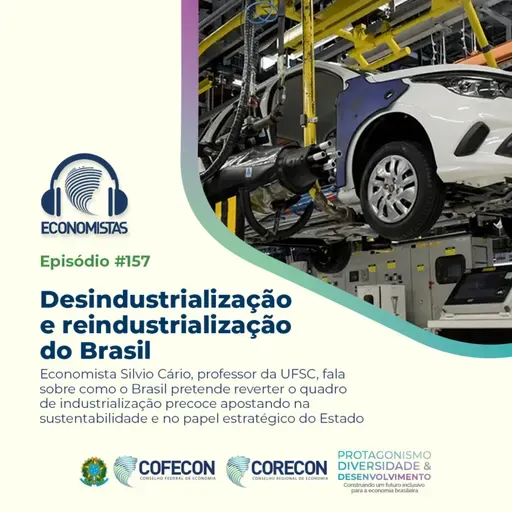 #157 - Desindustrialização e reindustrialização do Brasil 
