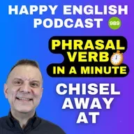 989 - Chisel Away At - Phrasal Verbs in a Minute | Happy English