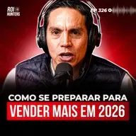 As Grandes Mudanças que Vão Dominar Vendas em 2026 | ROI Hunters #326