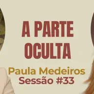 A Parte Oculta com Paula Medeiros - Parece Terapia | Sessão #33