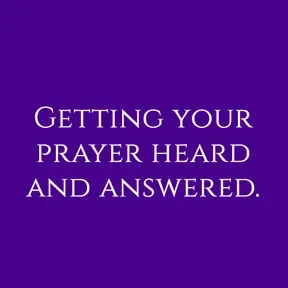 Getting Your Prayers Heard and Answered